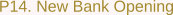 P14. New Bank Opening